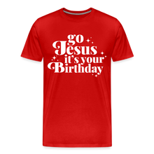 Load image into Gallery viewer, Go Jesus it&#39;s your Birthday Premium T-Shirt - red
