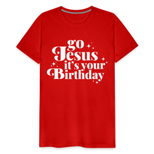 Load image into Gallery viewer, Go Jesus it&#39;s your Birthday Premium T-Shirt - red
