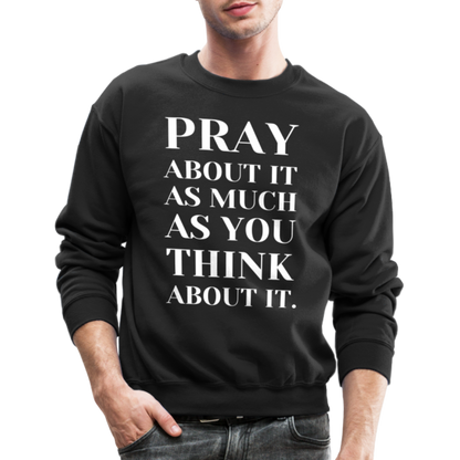 Pray About It - Crewneck Sweatshirt - black