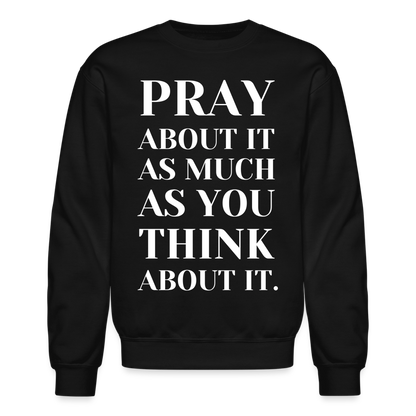 Pray About It - Crewneck Sweatshirt - black