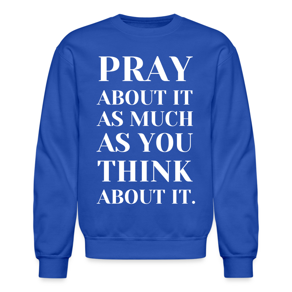 Pray About It - Crewneck Sweatshirt - royal blue