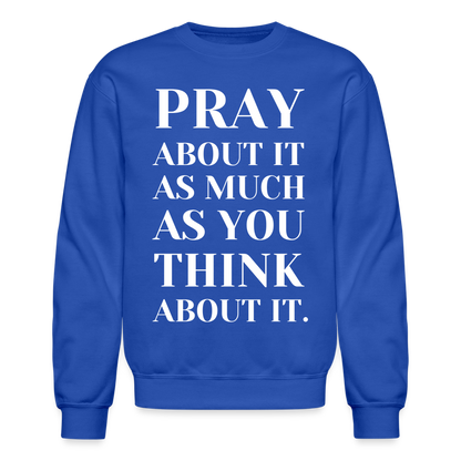Pray About It - Crewneck Sweatshirt - royal blue