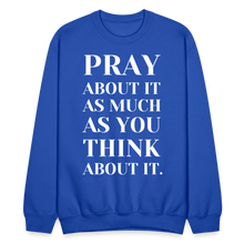 Load image into Gallery viewer, Pray About It - Crewneck Sweatshirt - royal blue
