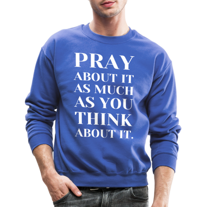 Pray About It - Crewneck Sweatshirt - royal blue