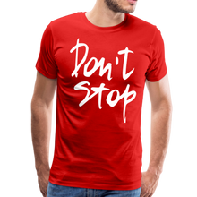 Load image into Gallery viewer, Don&#39;t Stop Premium T-Shirt - red
