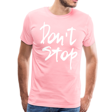 Load image into Gallery viewer, Don&#39;t Stop Premium T-Shirt - pink
