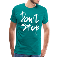 Load image into Gallery viewer, Don&#39;t Stop Premium T-Shirt - teal
