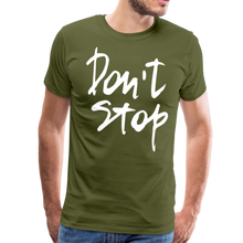 Load image into Gallery viewer, Don&#39;t Stop Premium T-Shirt - olive green
