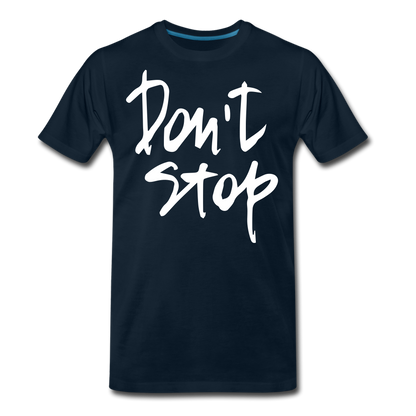 Don't Stop Premium T-Shirt - deep navy