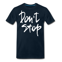 Load image into Gallery viewer, Don&#39;t Stop Premium T-Shirt - deep navy
