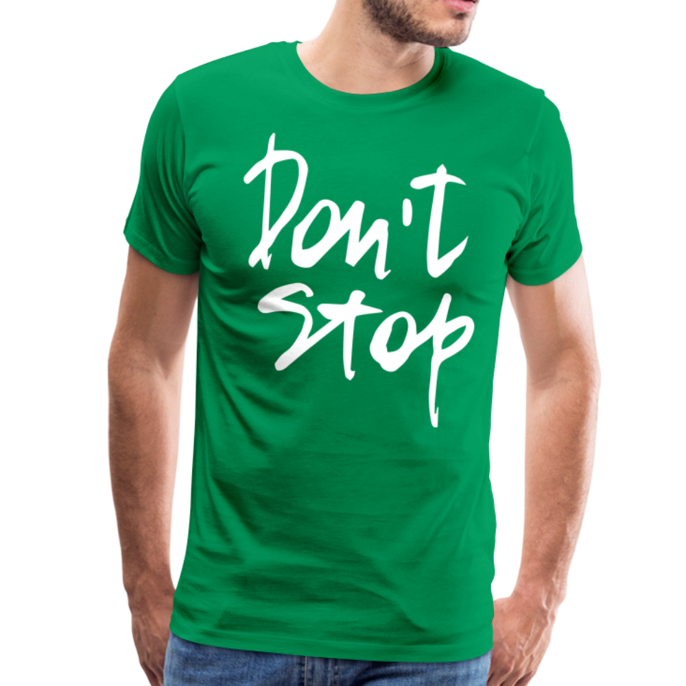 Don't Stop Premium T-Shirt - kelly green