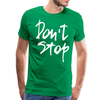 Don't Stop Premium T-Shirt - kelly green