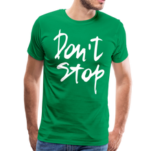 Load image into Gallery viewer, Don&#39;t Stop Premium T-Shirt - kelly green
