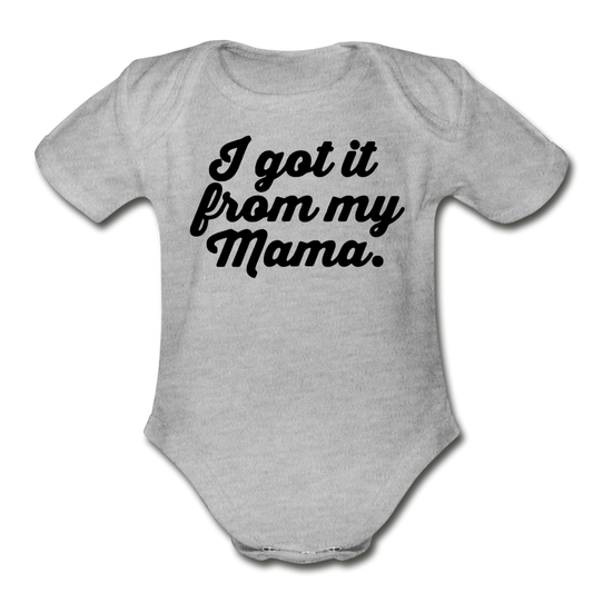 I Got It From My Mama Bodysuit - heather gray