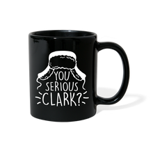 Load image into Gallery viewer, You Serious Clark? Full Color Mug - black
