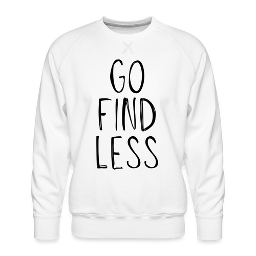 Go Find Less Premium Sweatshirt - white