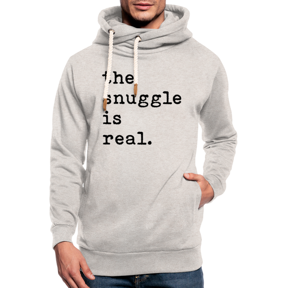 "the snuggle is real." Adult Shawl Collar Hoodie - heather oatmeal