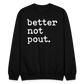 better not pout. Crewneck Sweatshirt - black