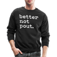 better not pout. Crewneck Sweatshirt - black
