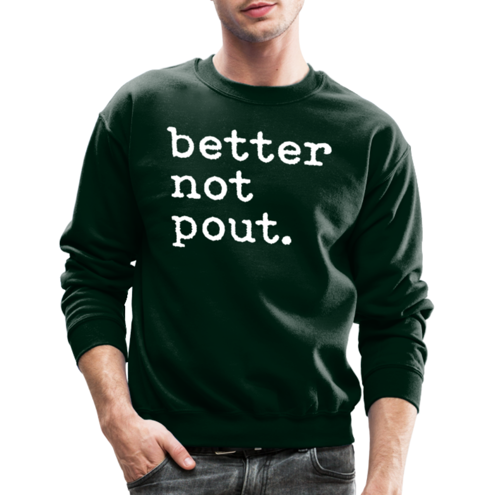 better not pout. Crewneck Sweatshirt - forest green