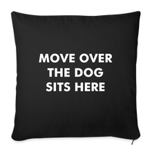 Load image into Gallery viewer, &quot;Move Over The Dog Sits Here&quot; Pillow Cover 18” x 18” - black
