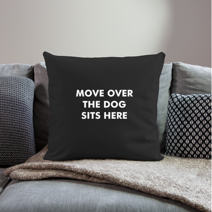 "Move Over The Dog Sits Here" Pillow Cover 18” x 18” - black