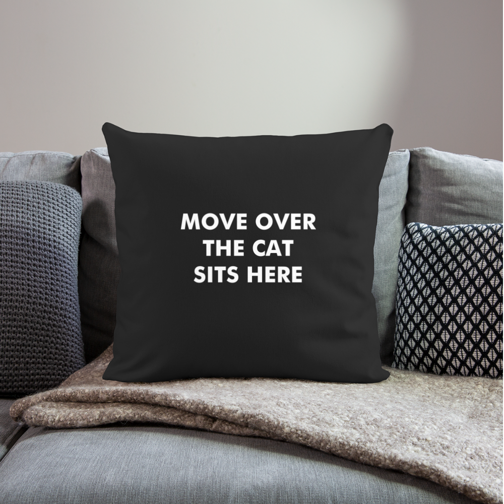 "Move Over The Cat Sits Here" Pillow Cover 18” x 18” - black