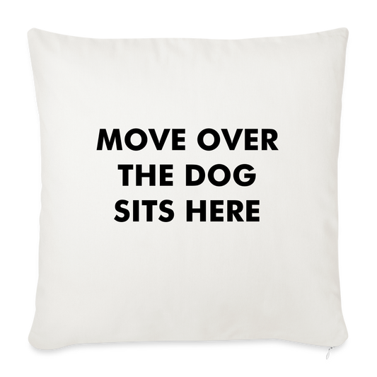 "Move Over The Dog Sits Here" Pillow Cover 18” x 18” - White - natural white