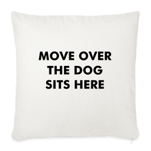 Load image into Gallery viewer, &quot;Move Over The Dog Sits Here&quot; Pillow Cover 18” x 18” - White - natural white
