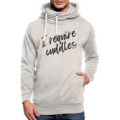 "I require cuddles" Shawl Collar Hoodie - heather oatmeal