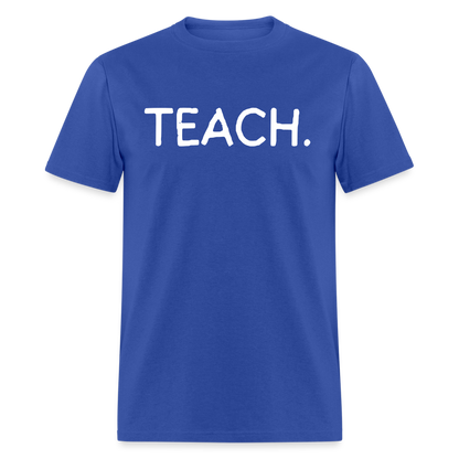 "TEACH" Classic T-Shirt - royal blue